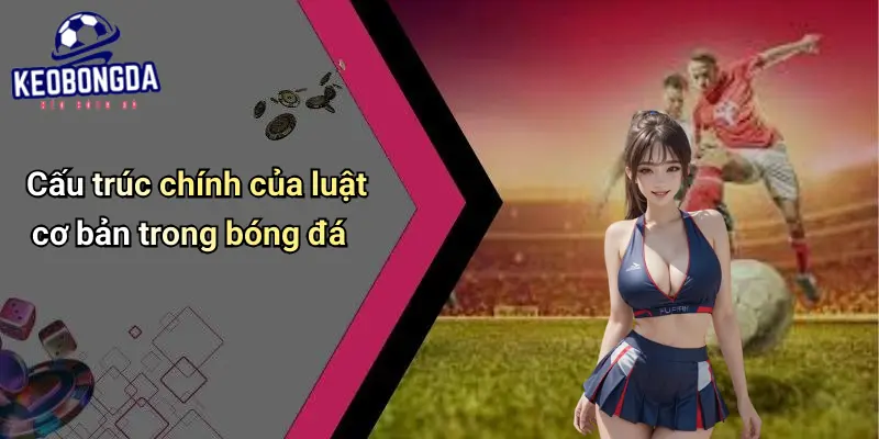 Luật Cơ Bản Trong Bóng Đá: Hiểu Quy Định, Tăng Cơ Hội Thắng 2 Luật Cơ Bản Trong Bóng Đá