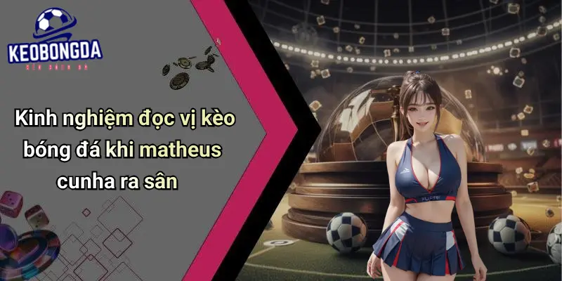 Matheus Cunha: Điểm Tựa Mới Của Nhà Đầu Tư Kèo Bóng Đá 3 Matheus Cunha