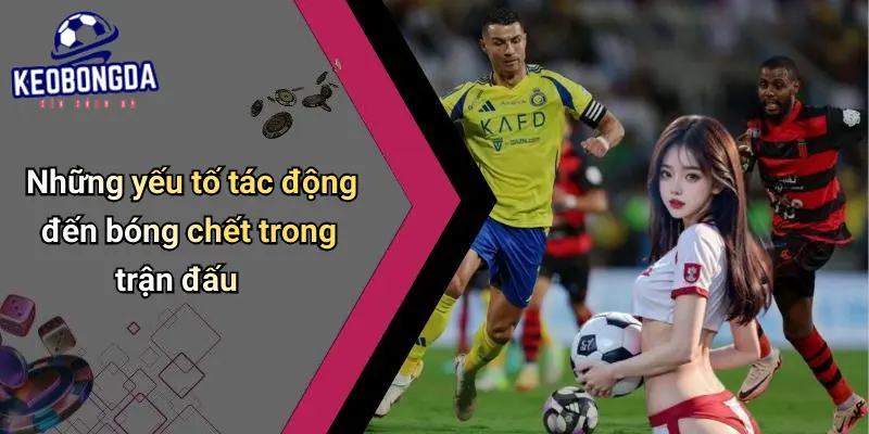 Bóng Chết Là Gì? Phân Tích Và Ứng Dụng Trong Kèo Bóng Đá 4 Bóng Chết Là Gì?