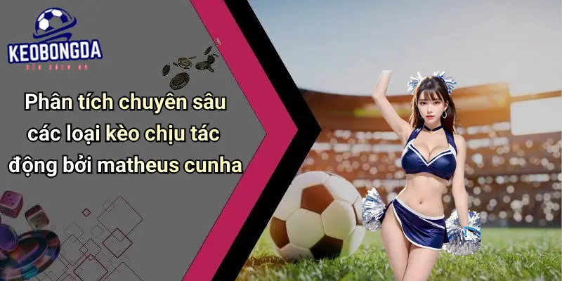 Matheus Cunha: Điểm Tựa Mới Của Nhà Đầu Tư Kèo Bóng Đá 4 Matheus Cunha