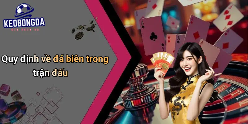 Đá Biên Là Gì?: Khám Phá Luật Chơi, Ý Nghĩa Và Kèo Cá Cược 2 Đá Biên Là Gì?