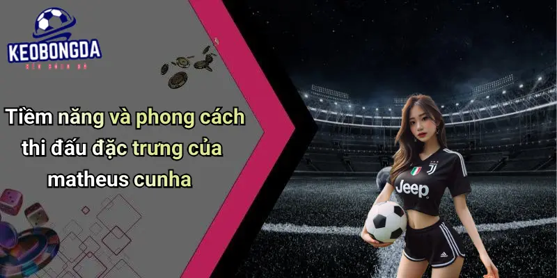 Matheus Cunha: Điểm Tựa Mới Của Nhà Đầu Tư Kèo Bóng Đá 1 Matheus Cunha
