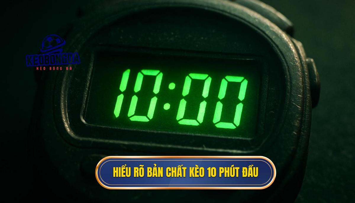 Hiểu Rõ Bản Chất Và Tỷ Lệ Cược Của Kèo 10 Phút Đầu