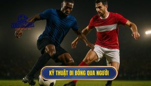 Kỹ thuật đi bóng qua người