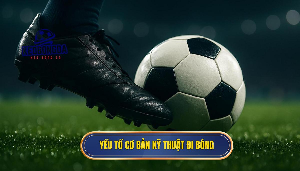 Nền Tảng Vững Chắc_ Yếu Tố Cơ Bản Của Kỹ Thuật Đi Bóng Qua Người