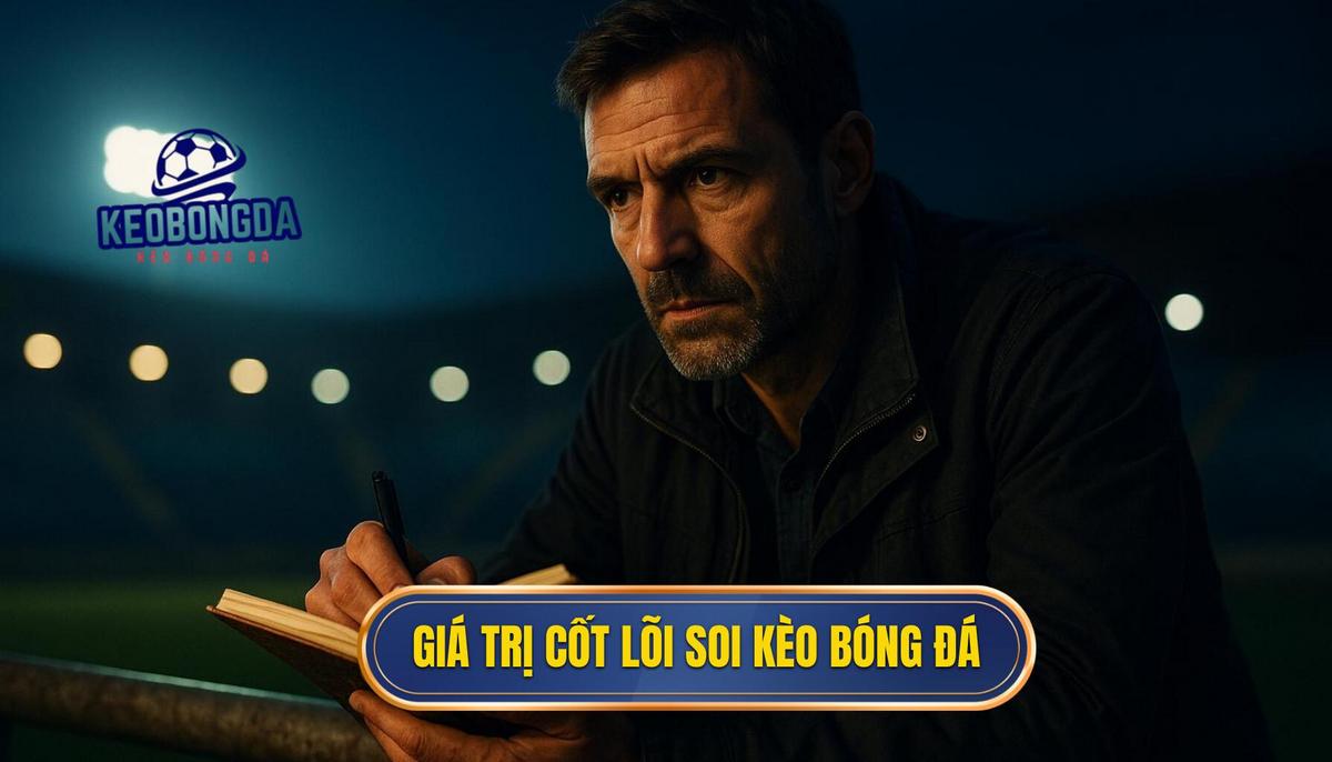 Giá trị cốt lõi của việc soi kèo bóng đá miễn phí trong cá cược hiện đại