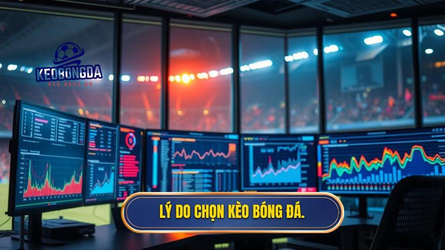 Lý do chọn Kèo Bóng Đá.