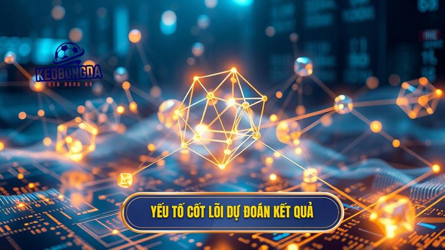 Yếu tố cốt lõi dự đoán kết quả