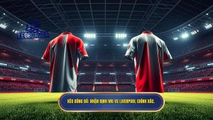 Nhận định MU vs Liverpool: Đại chiến rực lửa tại Old Trafford