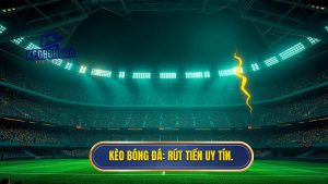 kèo bóng đá rút tiền nhanh