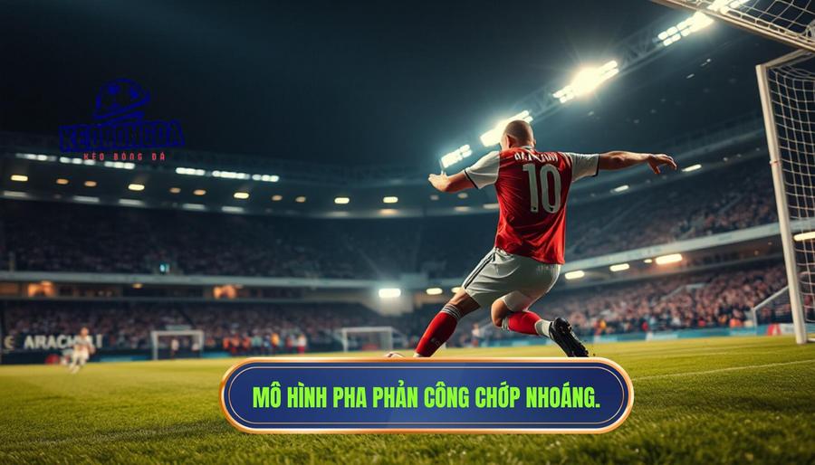 Thế nào là một bàn thắng đến từ pha phản công chớp nhoáng?