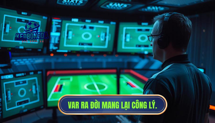 Sự ra đời của VAR và sứ mệnh mang lại công lý