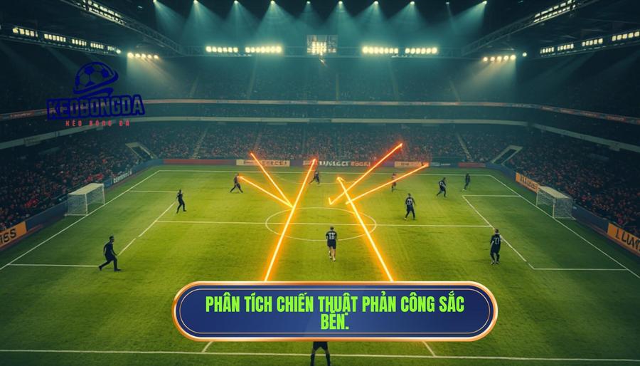 Phân tích chiến thuật: Tại sao phản công lại nguy hiểm?