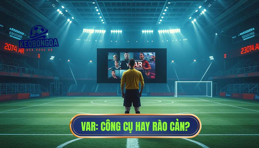 Phân tích đa chiều: VAR - Công cụ hay rào cản?